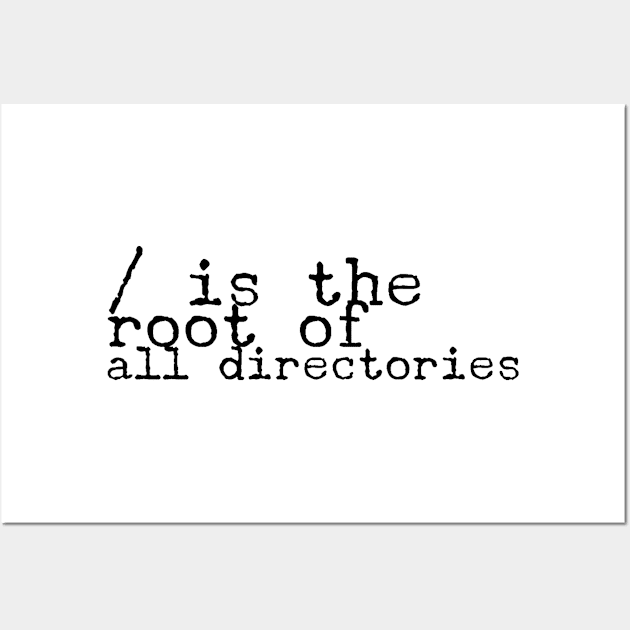 / is the root of all directories for computer and software programmers Wall Art by JoeHx